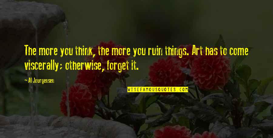 Battier Camarillo Quotes By Al Jourgensen: The more you think, the more you ruin Battier Camarillo Quotes By Al Jourgensen: The more you think, the more you ruin