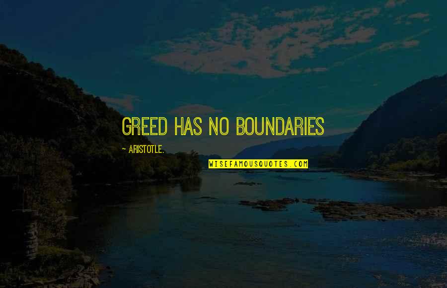 Battier Camarillo Quotes By Aristotle.: Greed has no boundaries