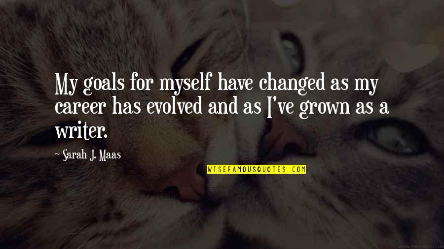 Battier Camarillo Quotes By Sarah J. Maas: My goals for myself have changed as my