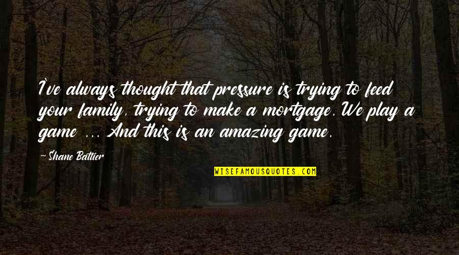 Battier Quotes By Shane Battier: I've always thought that pressure is trying to Battier Quotes By Shane Battier: I've always thought that pressure is trying to