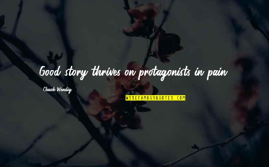 Batting Above Your Average Quotes By Chuck Wendig: Good story thrives on protagonists in pain.