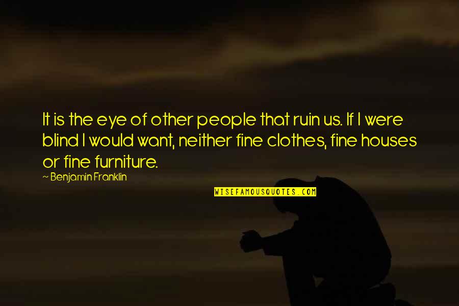 Batting Gloves Quotes By Benjamin Franklin: It is the eye of other people that