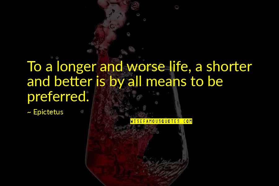 Batting Gloves Quotes By Epictetus: To a longer and worse life, a shorter