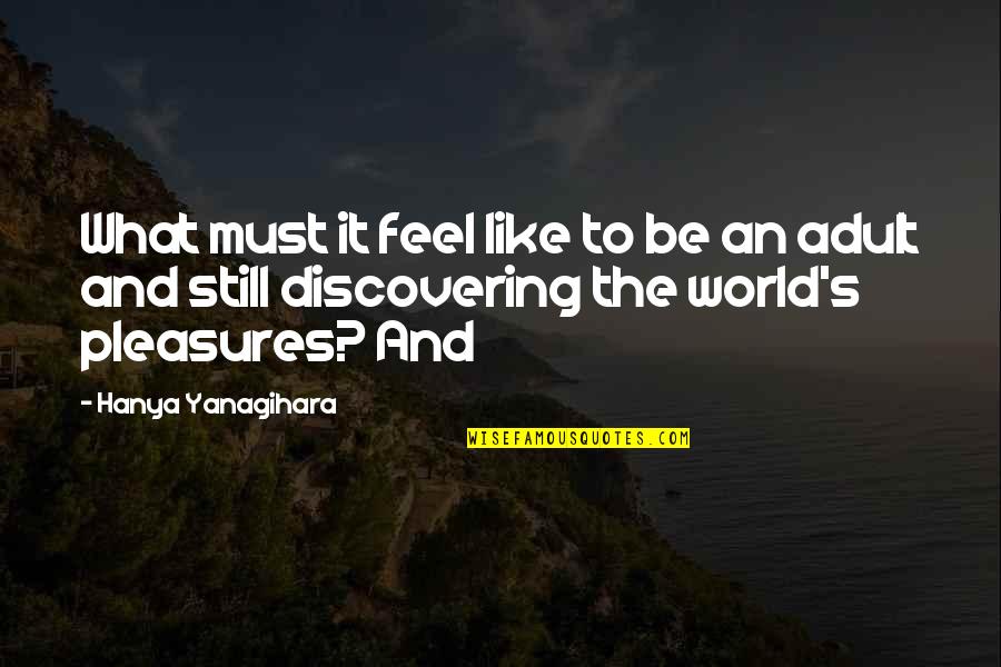 Battipaglia Joe Quotes By Hanya Yanagihara: What must it feel like to be an