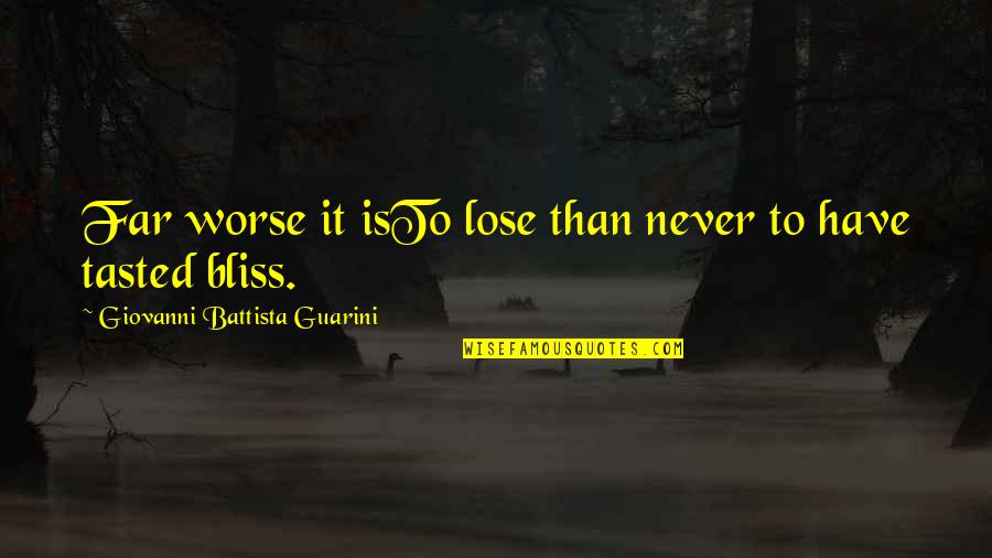 Battista Quotes By Giovanni Battista Guarini: Far worse it isTo lose than never to