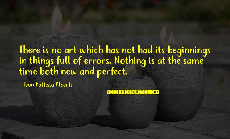 Battista Quotes By Leon Battista Alberti: There is no art which has not had