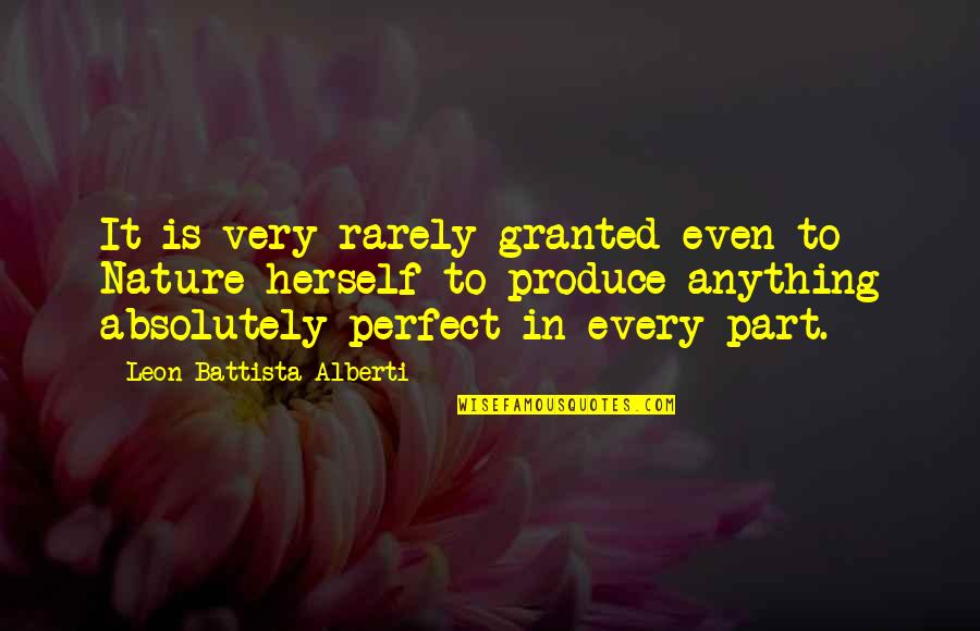 Battista Quotes By Leon Battista Alberti: It is very rarely granted even to Nature