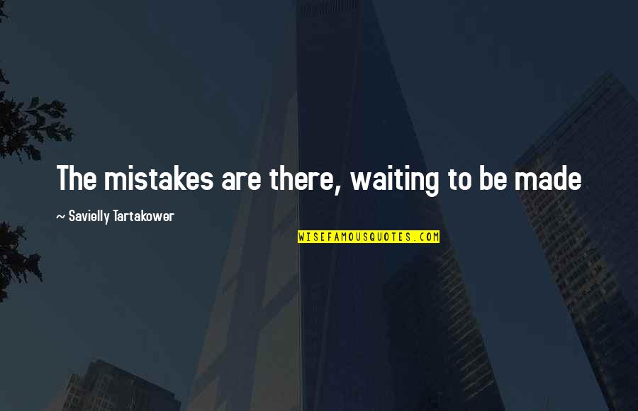 Battistelli Back Quotes By Savielly Tartakower: The mistakes are there, waiting to be made Battistelli Back Quotes By Savielly Tartakower: The mistakes are there, waiting to be made