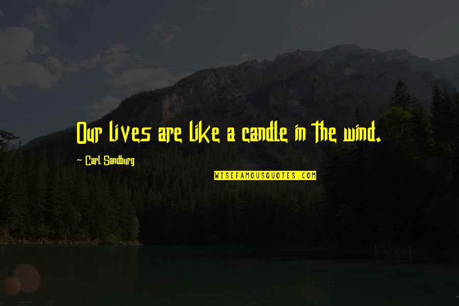 Battistini Quotes By Carl Sandburg: Our lives are like a candle in the