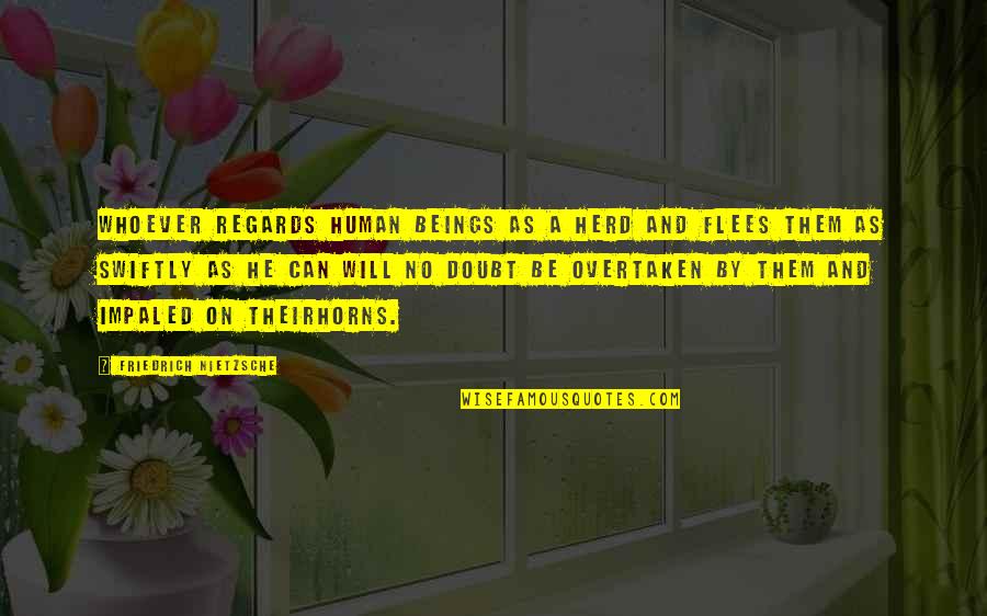 Battistinis Bakery Quotes By Friedrich Nietzsche: Whoever regards human beings as a herd and Battistinis Bakery Quotes By Friedrich Nietzsche: Whoever regards human beings as a herd and