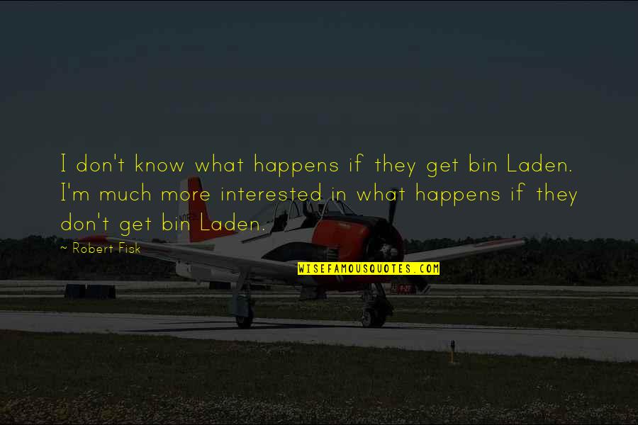 Battistinis Bakery Quotes By Robert Fisk: I don't know what happens if they get Battistinis Bakery Quotes By Robert Fisk: I don't know what happens if they get
