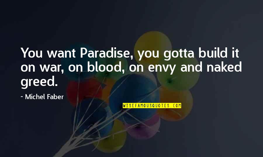Battistoni Quotes By Michel Faber: You want Paradise, you gotta build it on