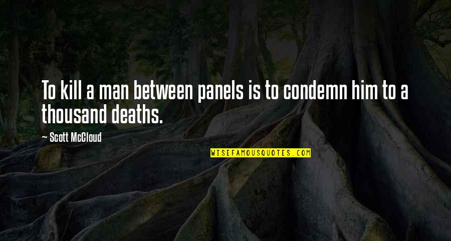 Battistons South Quotes By Scott McCloud: To kill a man between panels is to