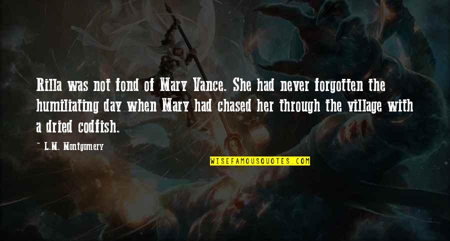 Battitore Quotes By L.M. Montgomery: Rilla was not fond of Mary Vance. She Battitore Quotes By L.M. Montgomery: Rilla was not fond of Mary Vance. She