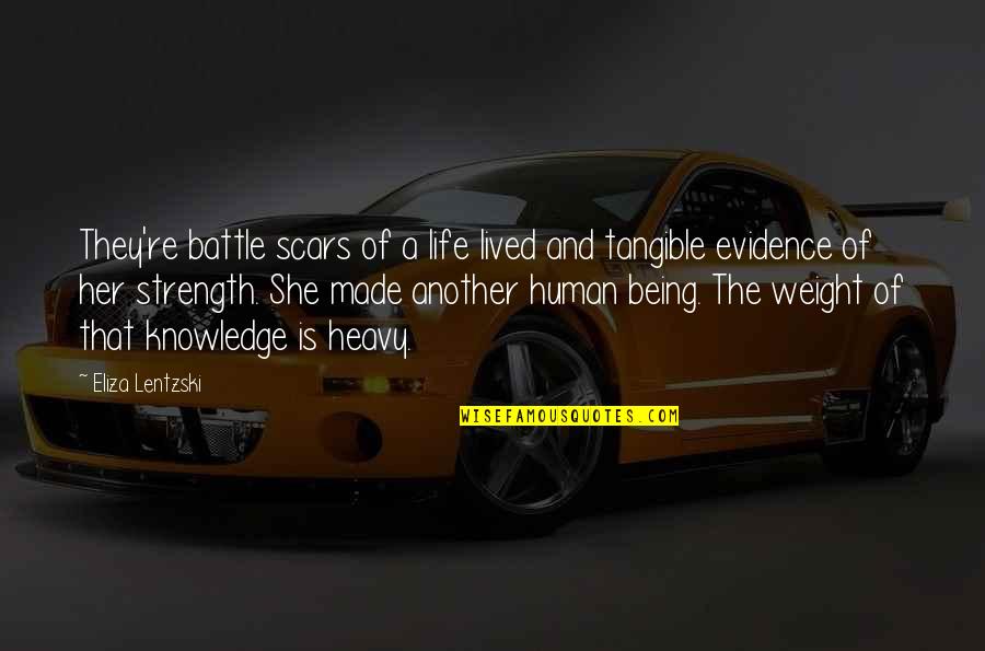 Battle And Strength Quotes By Eliza Lentzski: They're battle scars of a life lived and