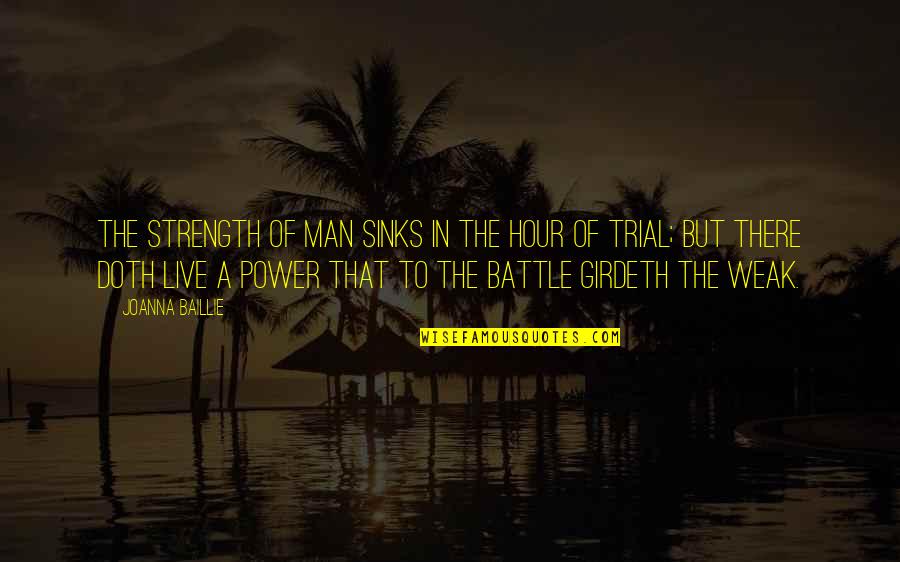 Battle And Strength Quotes By Joanna Baillie: The strength of man sinks in the hour