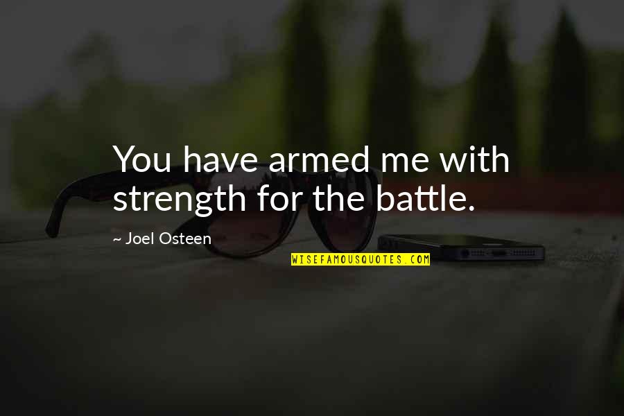 Battle And Strength Quotes By Joel Osteen: You have armed me with strength for the