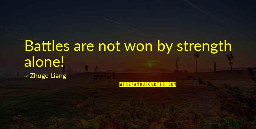 Battle And Strength Quotes By Zhuge Liang: Battles are not won by strength alone!