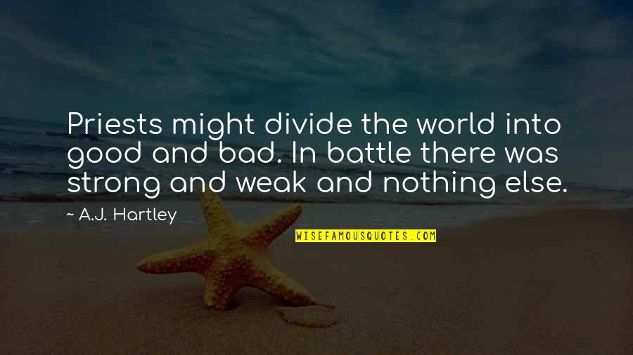 Battle And War Quotes By A.J. Hartley: Priests might divide the world into good and Battle And War Quotes By A.J. Hartley: Priests might divide the world into good and