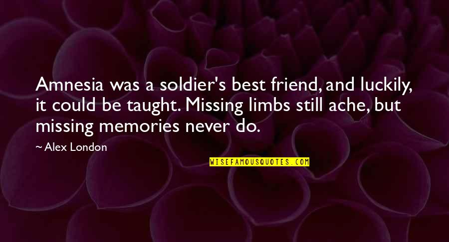 Battle And War Quotes By Alex London: Amnesia was a soldier's best friend, and luckily, Battle And War Quotes By Alex London: Amnesia was a soldier's best friend, and luckily,