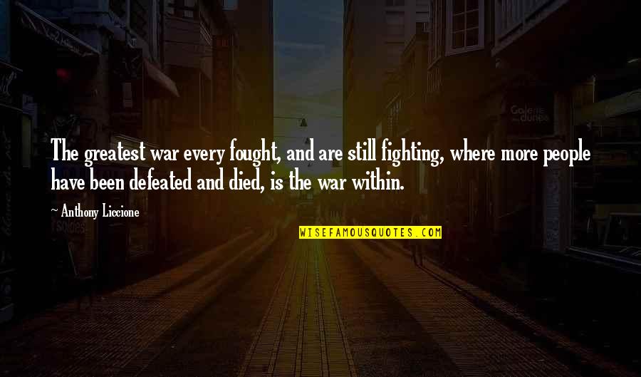 Battle And War Quotes By Anthony Liccione: The greatest war every fought, and are still Battle And War Quotes By Anthony Liccione: The greatest war every fought, and are still