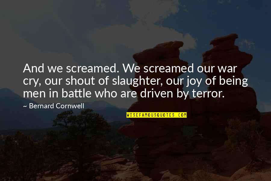 Battle And War Quotes By Bernard Cornwell: And we screamed. We screamed our war cry, Battle And War Quotes By Bernard Cornwell: And we screamed. We screamed our war cry,