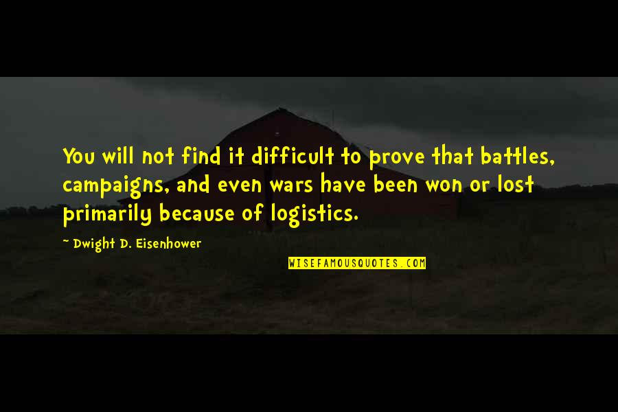 Battle And War Quotes By Dwight D. Eisenhower: You will not find it difficult to prove Battle And War Quotes By Dwight D. Eisenhower: You will not find it difficult to prove