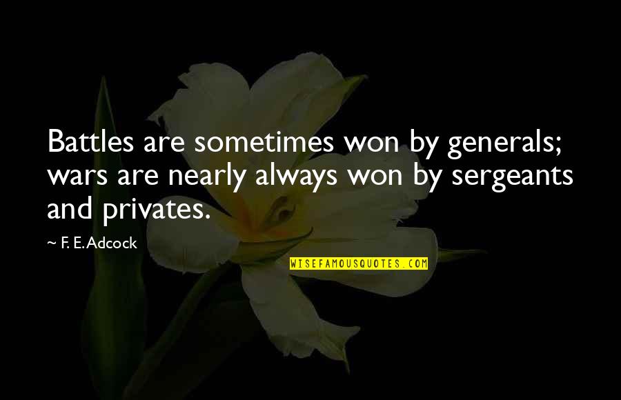 Battle And War Quotes By F. E. Adcock: Battles are sometimes won by generals; wars are Battle And War Quotes By F. E. Adcock: Battles are sometimes won by generals; wars are