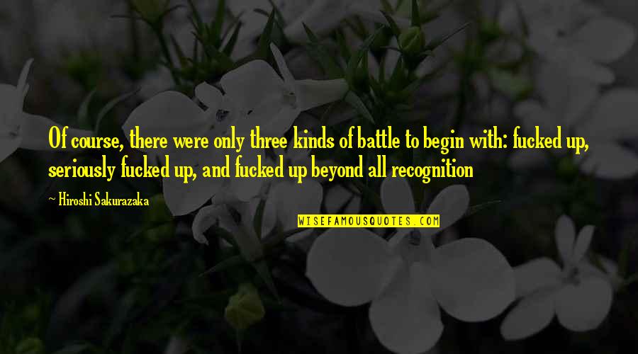 Battle And War Quotes By Hiroshi Sakurazaka: Of course, there were only three kinds of Battle And War Quotes By Hiroshi Sakurazaka: Of course, there were only three kinds of