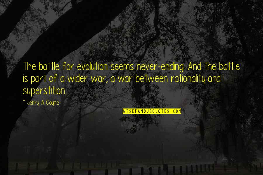 Battle And War Quotes By Jerry A. Coyne: The battle for evolution seems never-ending. And the Battle And War Quotes By Jerry A. Coyne: The battle for evolution seems never-ending. And the