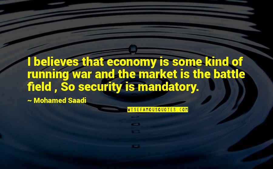 Battle And War Quotes By Mohamed Saadi: I believes that economy is some kind of Battle And War Quotes By Mohamed Saadi: I believes that economy is some kind of