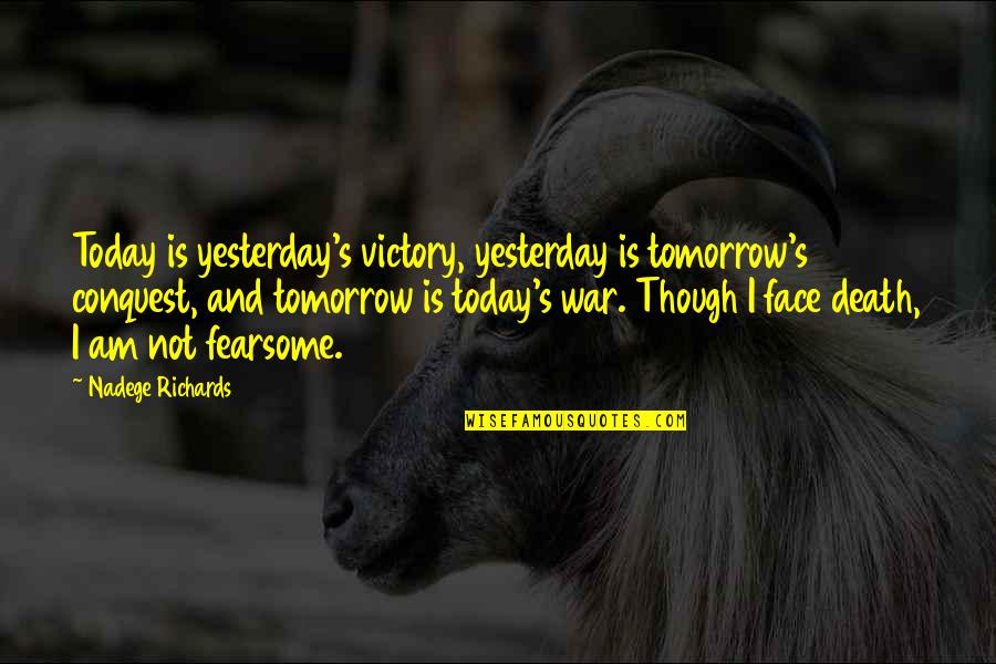 Battle And War Quotes By Nadege Richards: Today is yesterday's victory, yesterday is tomorrow's conquest, Battle And War Quotes By Nadege Richards: Today is yesterday's victory, yesterday is tomorrow's conquest,