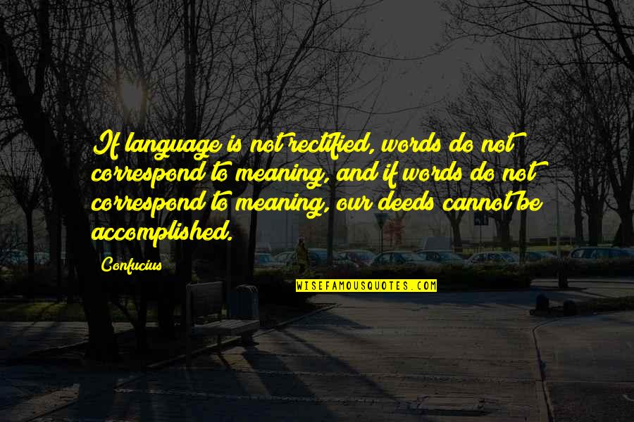 Battle Begins Quotes By Confucius: If language is not rectified, words do not
