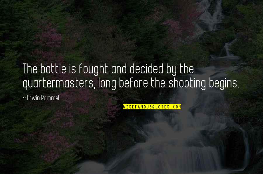 Battle Begins Quotes By Erwin Rommel: The battle is fought and decided by the