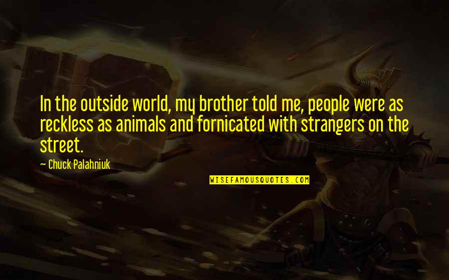 Battle Boss Veigar Quotes By Chuck Palahniuk: In the outside world, my brother told me,
