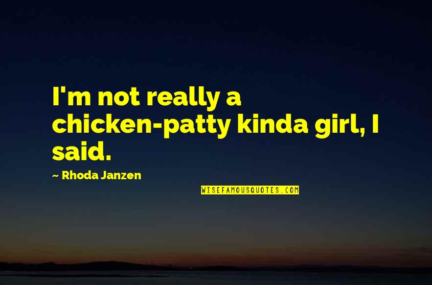 Battle Chatelaine Quotes By Rhoda Janzen: I'm not really a chicken-patty kinda girl, I