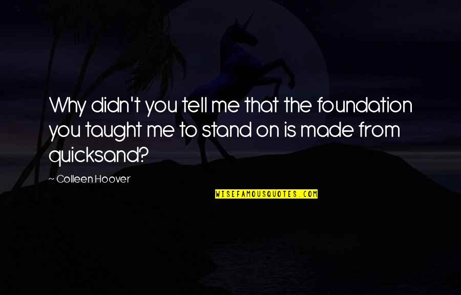 Battle Cry Quotes By Colleen Hoover: Why didn't you tell me that the foundation