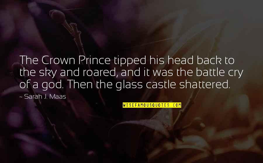 Battle Cry Quotes By Sarah J. Maas: The Crown Prince tipped his head back to