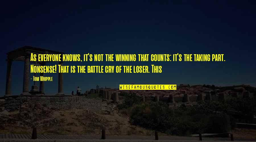 Battle Cry Quotes By Tom Whipple: As everyone knows, it's not the winning that