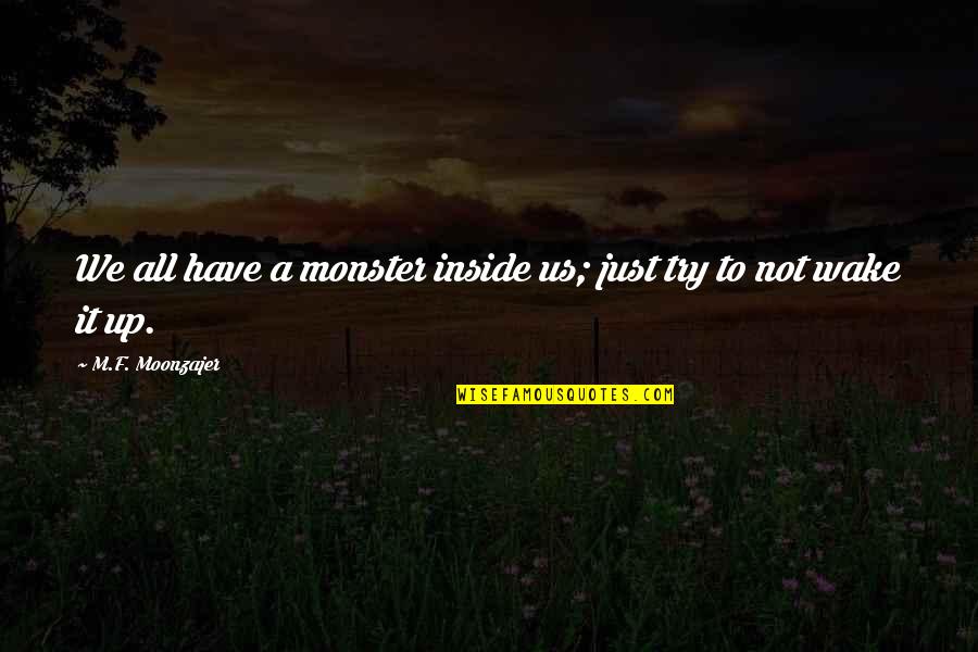 Battle Dance Quotes By M.F. Moonzajer: We all have a monster inside us; just