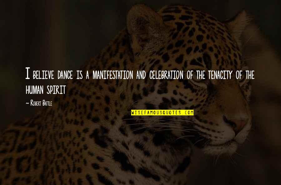 Battle Dance Quotes By Robert Battle: I believe dance is a manifestation and celebration