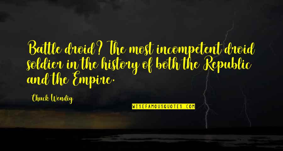 Battle Droid Quotes By Chuck Wendig: Battle droid? The most incompetent droid soldier in Battle Droid Quotes By Chuck Wendig: Battle droid? The most incompetent droid soldier in