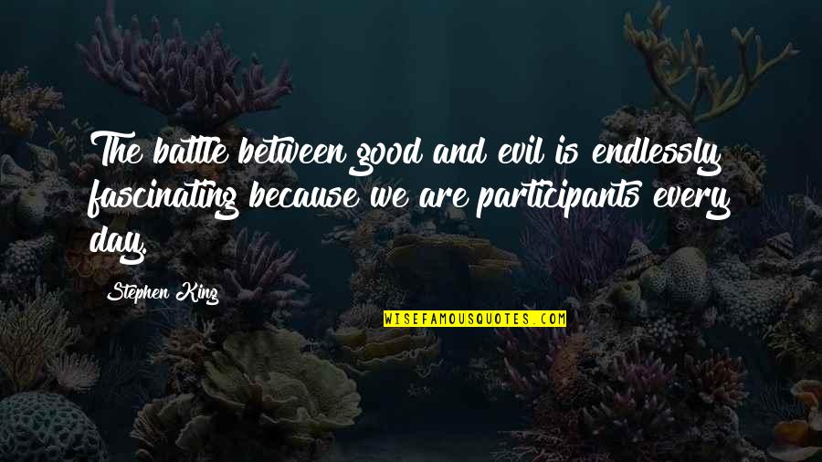 Battle Evil Quotes By Stephen King: The battle between good and evil is endlessly Battle Evil Quotes By Stephen King: The battle between good and evil is endlessly