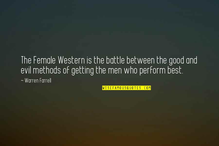 Battle Evil Quotes By Warren Farrell: The Female Western is the battle between the Battle Evil Quotes By Warren Farrell: The Female Western is the battle between the