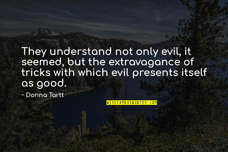 Battle For Middle Earth Quotes By Donna Tartt: They understand not only evil, it seemed, but Battle For Middle Earth Quotes By Donna Tartt: They understand not only evil, it seemed, but