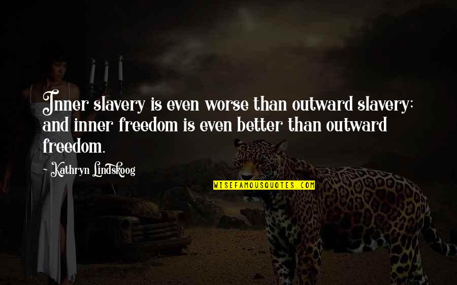 Battle Frontier Funny Quotes By Kathryn Lindskoog: Inner slavery is even worse than outward slavery;