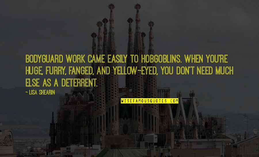 Battle Frontier Quotes By Lisa Shearin: Bodyguard work came easily to hobgoblins. When you're Battle Frontier Quotes By Lisa Shearin: Bodyguard work came easily to hobgoblins. When you're