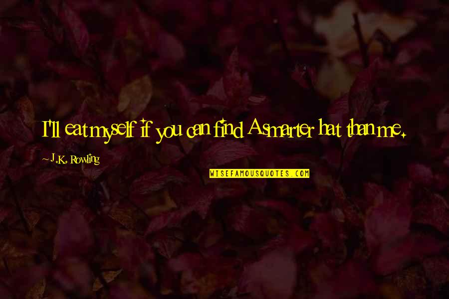 Battle Hardened Quotes By J.K. Rowling: I'll eat myself if you can find A Battle Hardened Quotes By J.K. Rowling: I'll eat myself if you can find A