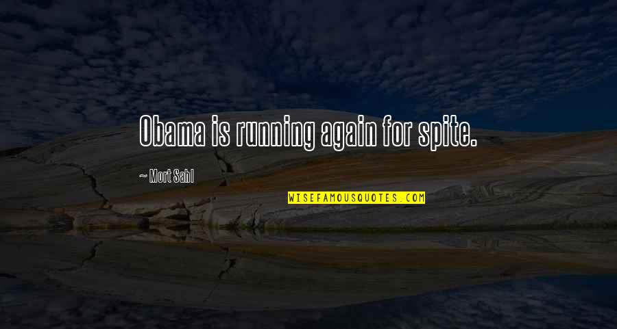 Battle Hardened Quotes By Mort Sahl: Obama is running again for spite. Battle Hardened Quotes By Mort Sahl: Obama is running again for spite.