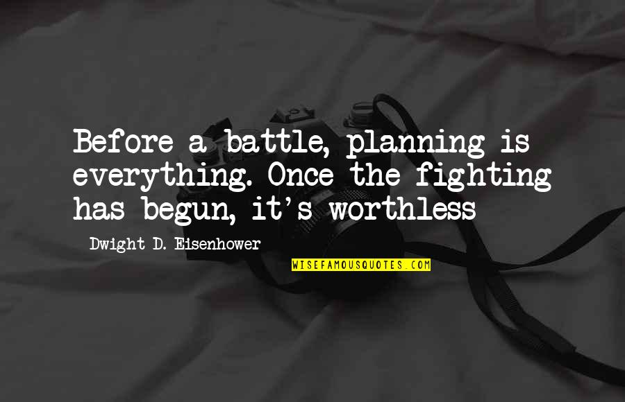 Battle Has Just Begun Quotes By Dwight D. Eisenhower: Before a battle, planning is everything. Once the